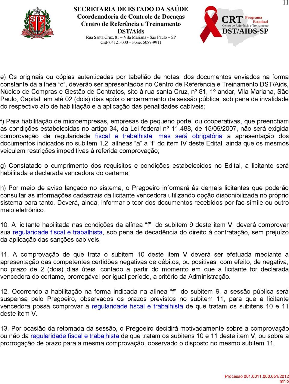 das penalidades cabíveis; f) Para habilitação de microempresas, empresas de pequeno porte, ou cooperativas, que preencham as condições estabelecidas no artigo 34, da Lei federal nº 11.