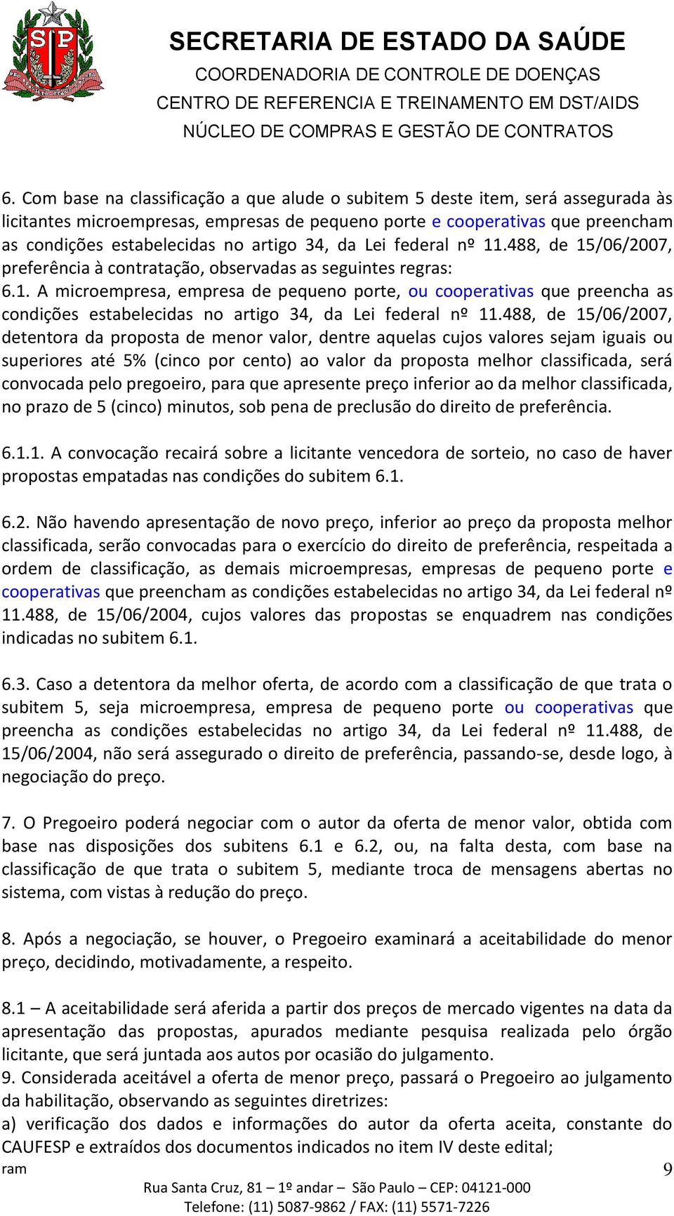 488, de 15/06/2007, detentora da proposta de menor valor, dentre aquelas cujos valores sejam iguais ou superiores até 5% (cinco por cento) ao valor da proposta melhor classificada, será convocada