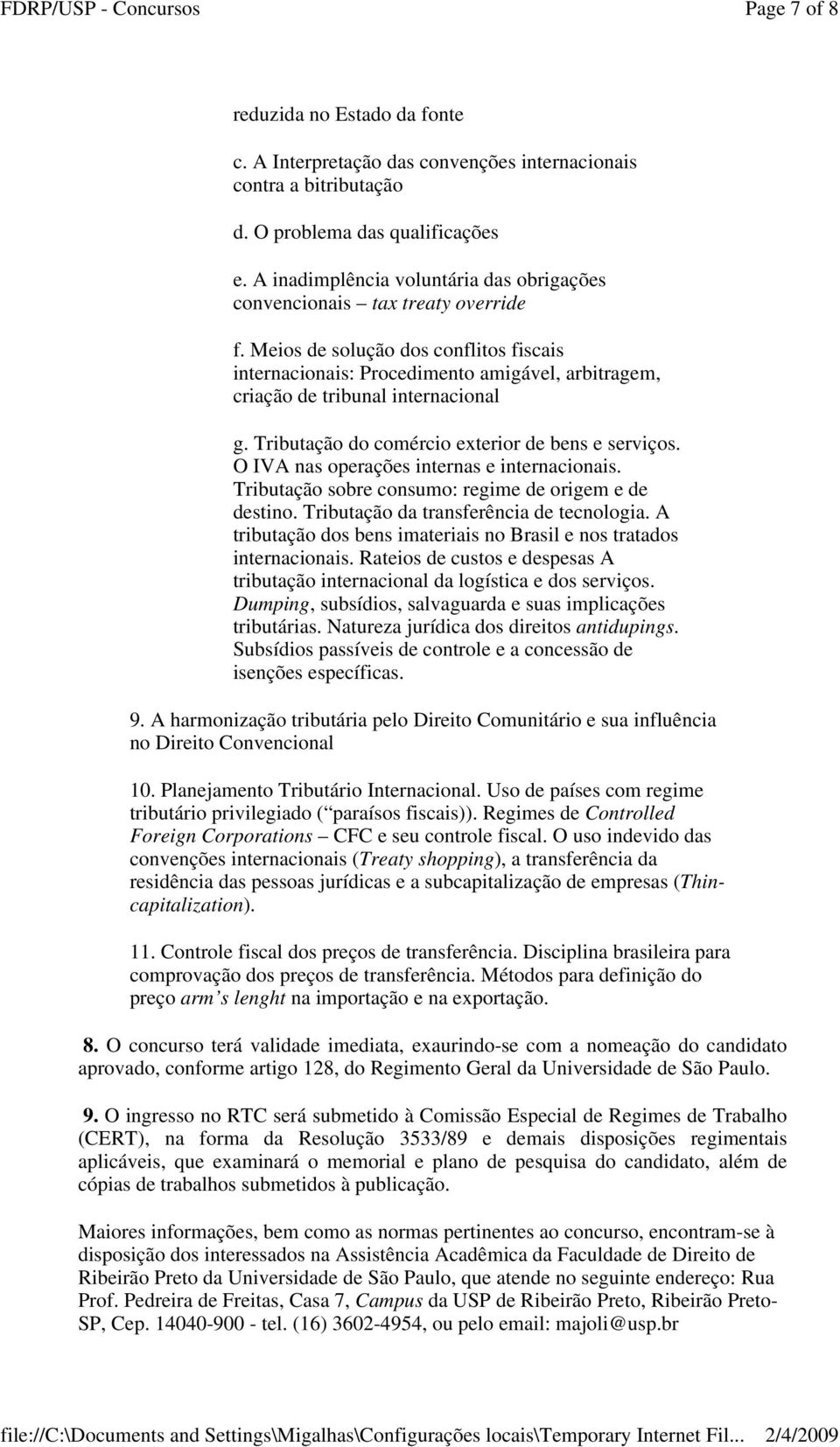 Meios de solução dos conflitos fiscais internacionais: Procedimento amigável, arbitragem, criação de tribunal internacional g. Tributação do comércio exterior de bens e serviços.