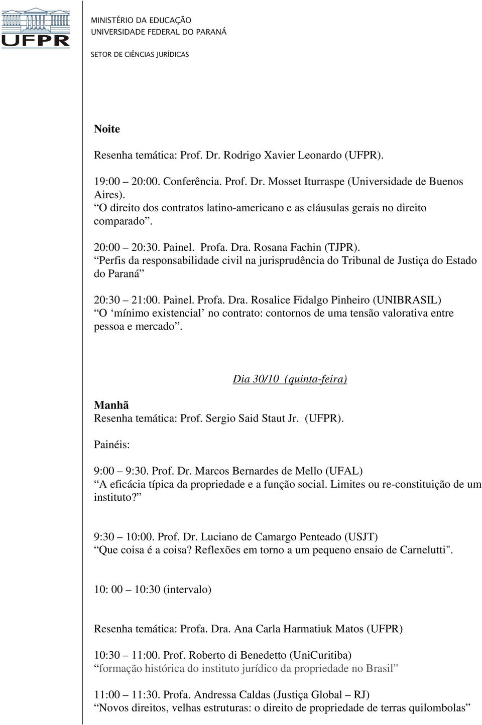 Perfis da responsabilidade civil na jurisprudência do Tribunal de Justiça do Estado do Paraná 20:30 21:00. Painel. Profa. Dra.