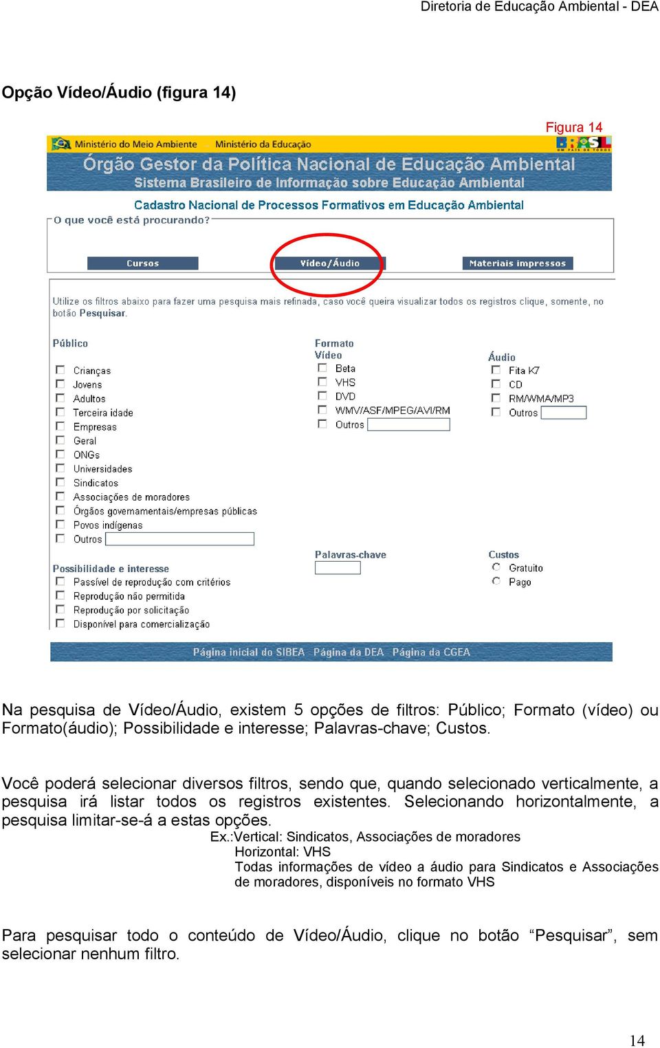 Você poderá selecionar diversos filtros, sendo que, quando selecionado verticalmente, a pesquisa irá listar todos os registros existentes.