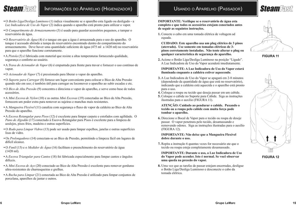 O Reservatório de Água (4) é o tanque em que a água é armazenada para o uso do aparelho. O tanque é acessado abrindo a tampa do reservatório encontrado dentro do compartimento do armazenamento.