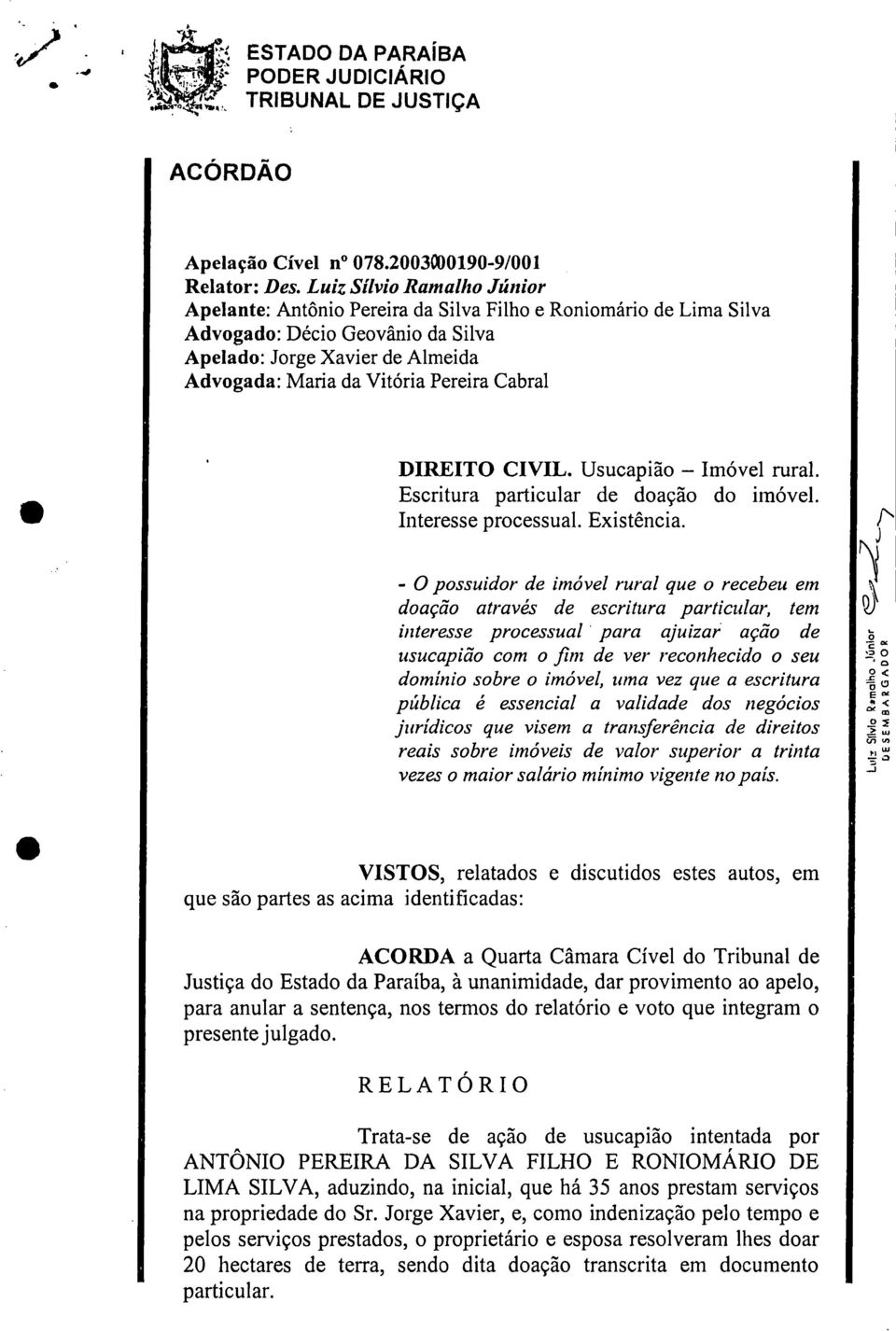 Cabral DIREITO CIVIL. Usucapião Imóvel rural. Escritura particular de doação do imóvel. Interesse processual. Existência.