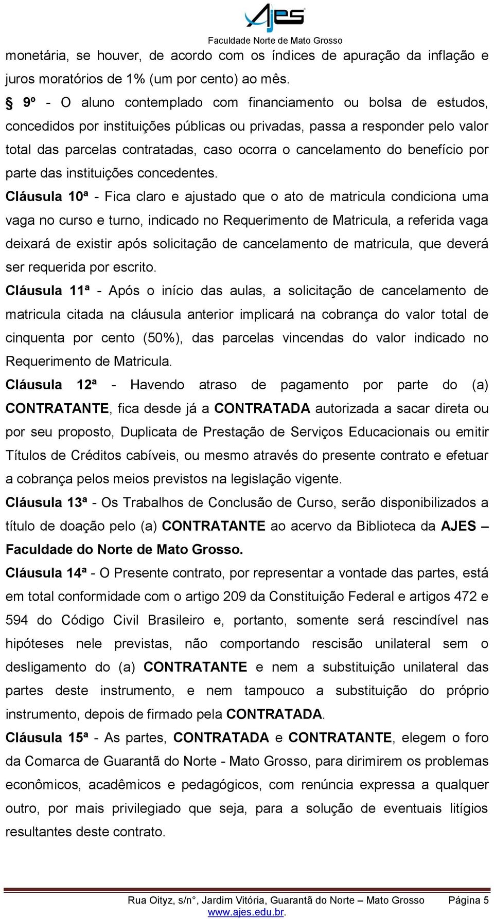 cancelamento do benefício por parte das instituições concedentes.