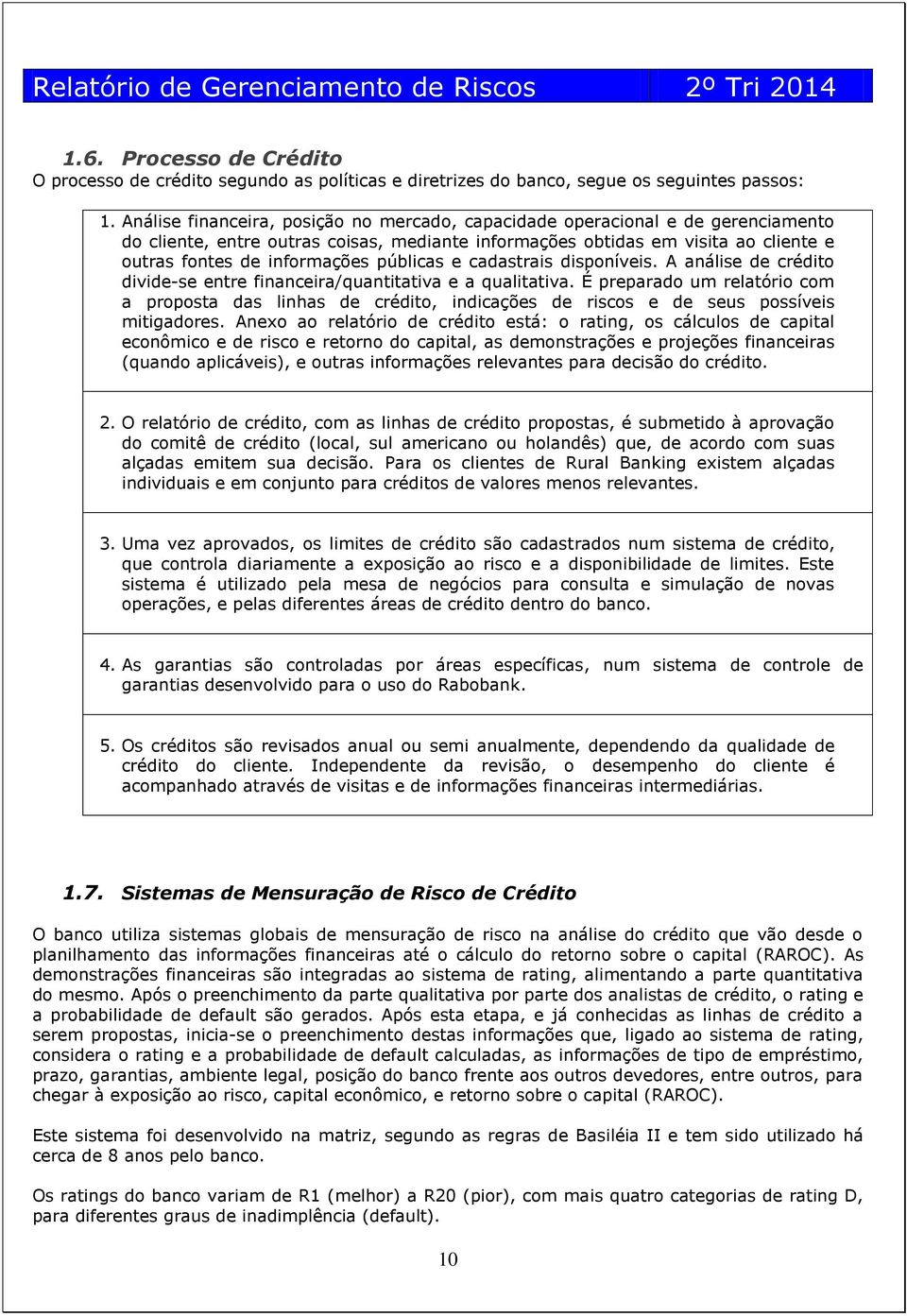 públicas e cadastrais disponíveis. A análise de crédito divide-se entre financeira/quantitativa e a qualitativa.