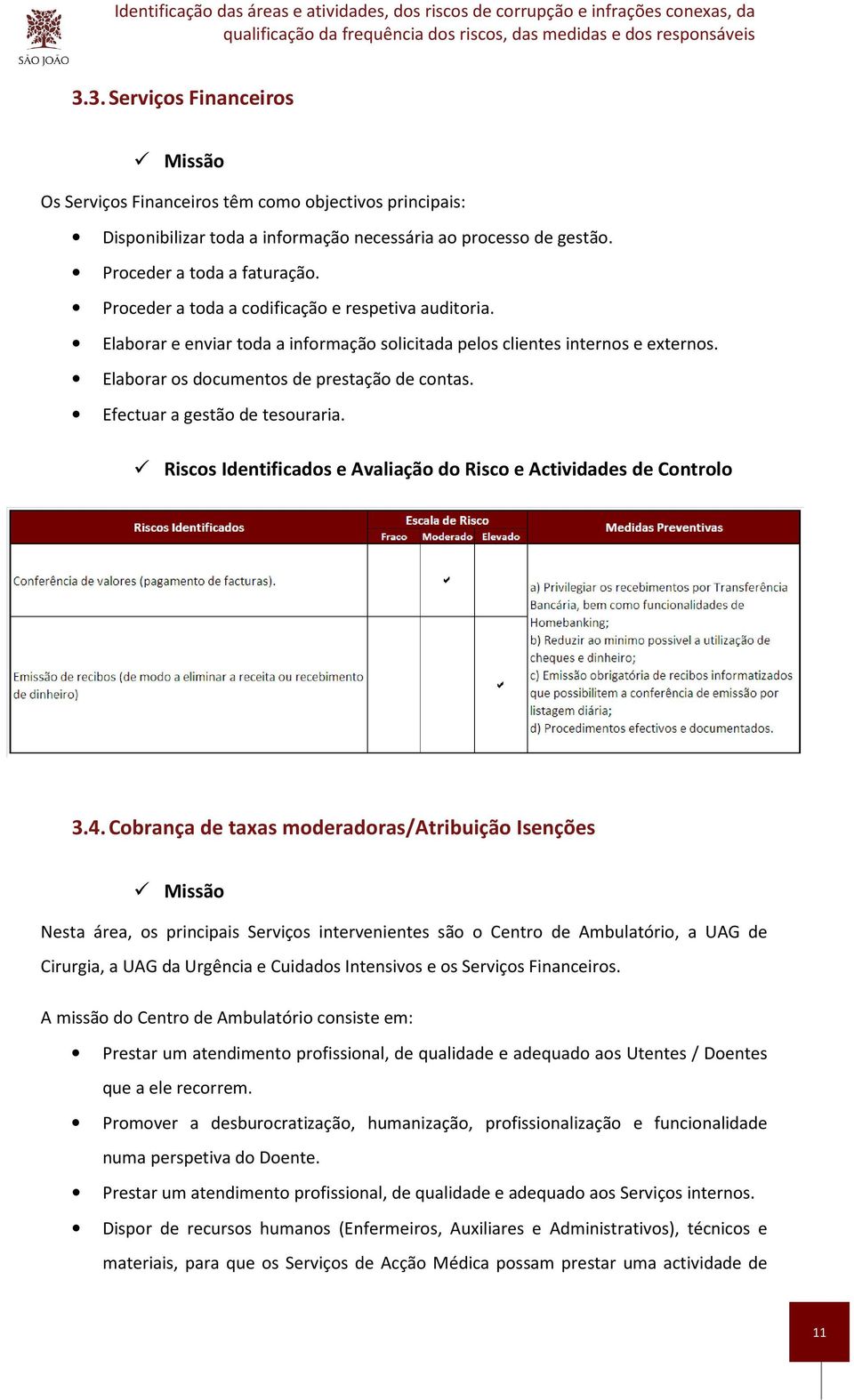 Proceder a toda a codificação e respetiva auditoria. Elaborar e enviar toda a informação solicitada pelos clientes internos e externos. Elaborar os documentos de prestação de contas.