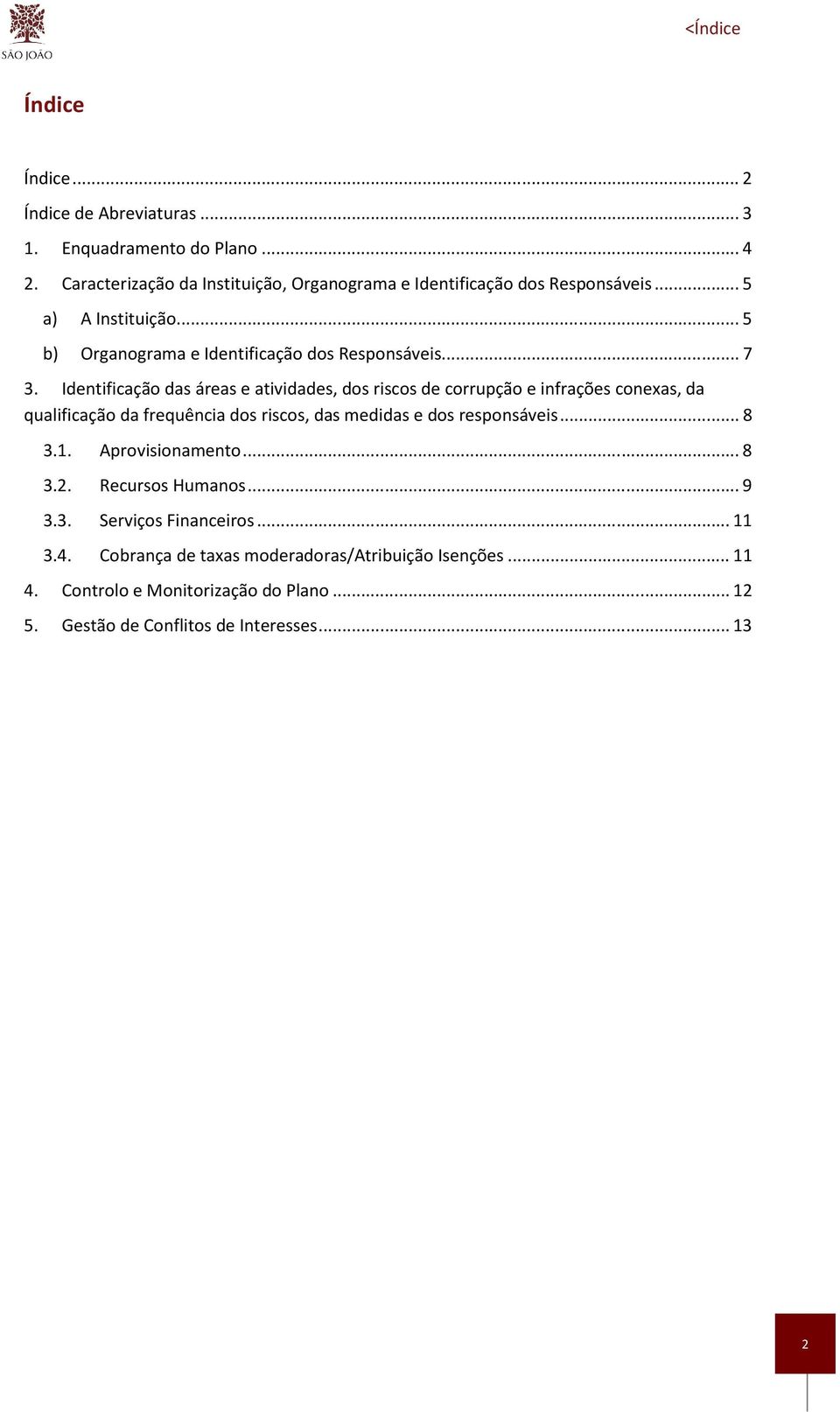 Identificação das áreas e atividades, dos riscos de corrupção e infrações conexas, da qualificação da frequência dos riscos, das medidas e dos responsáveis... 8 3.