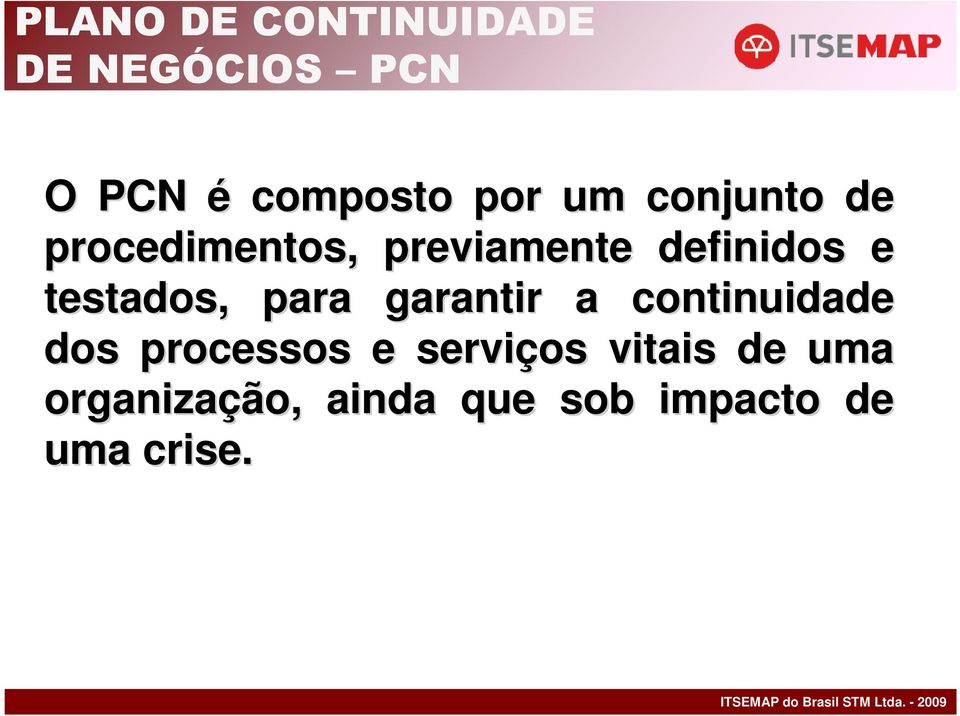 testados, para garantir a continuidade dos processos e