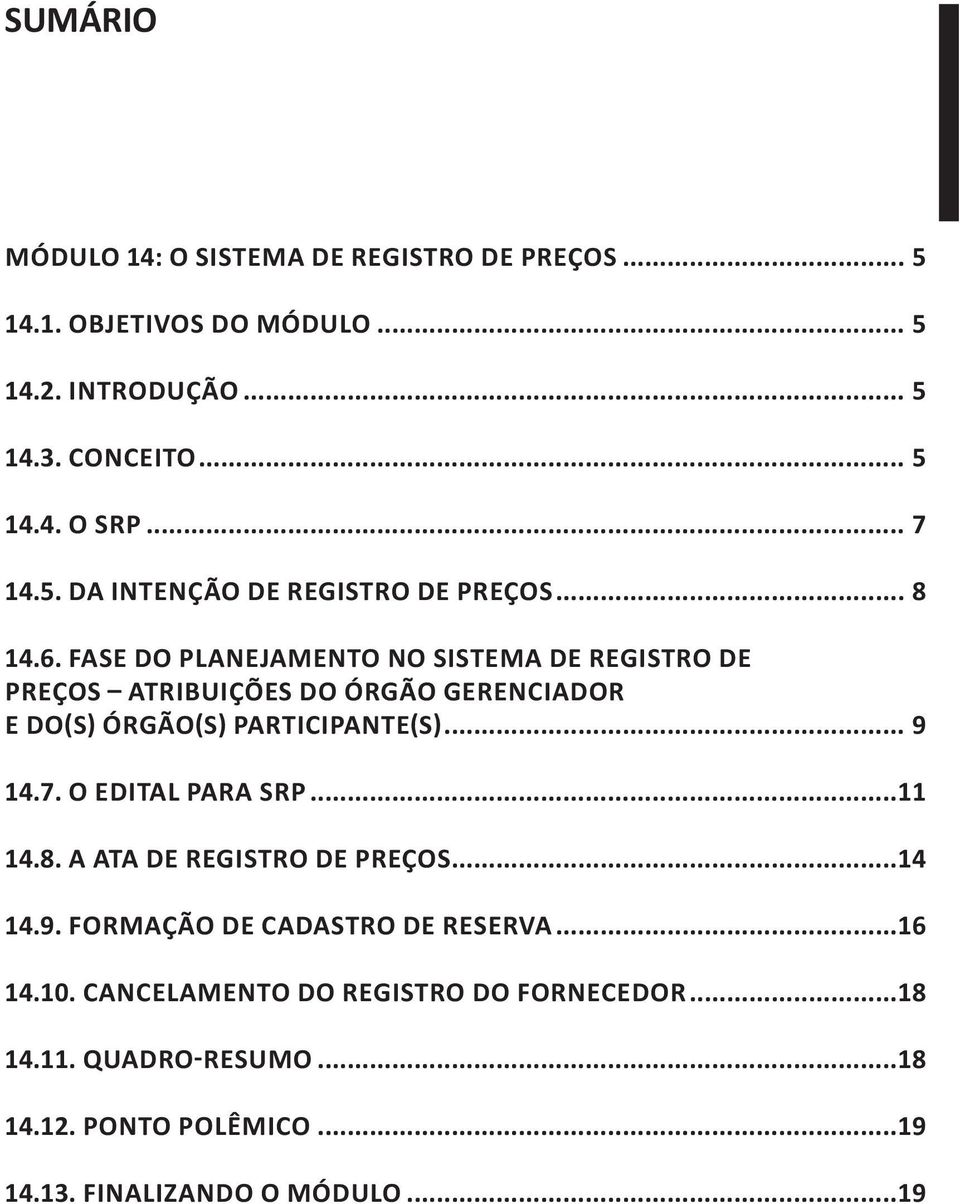 FASE DO PLANEJAMENTO NO SISTEMA DE REGISTRO DE PREÇOS ATRIBUIÇÕES DO ÓRGÃO GERENCIADOR E DO(S) ÓRGÃO(S) PARTICIPANTE(S)... 9 14.7.