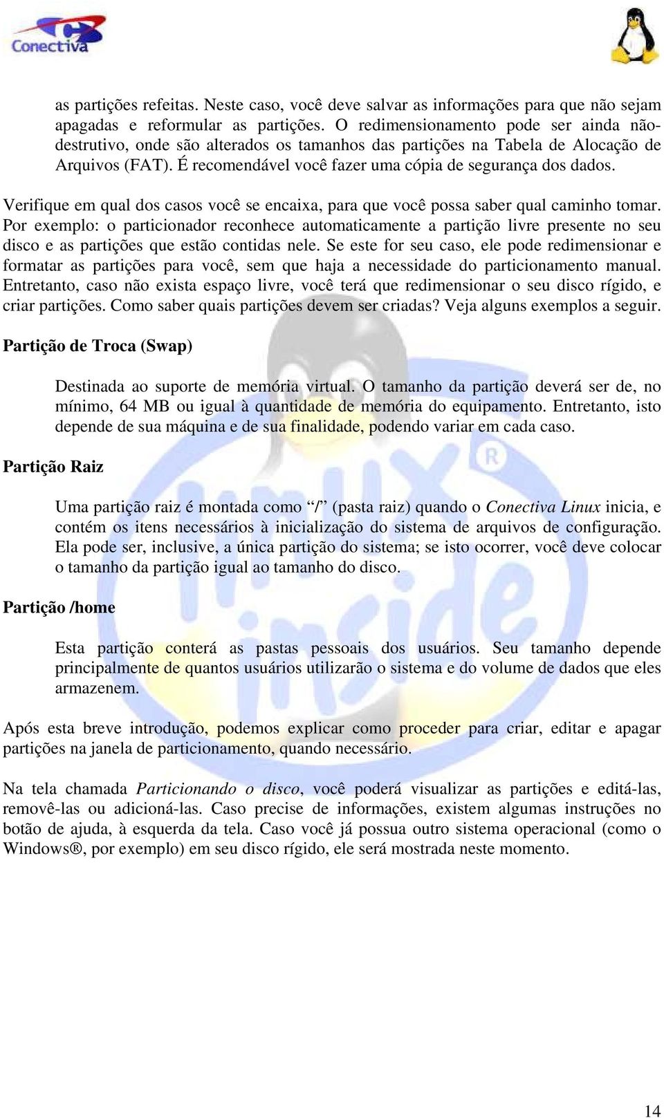 Verifique em qual dos casos você se encaixa, para que você possa saber qual caminho tomar.