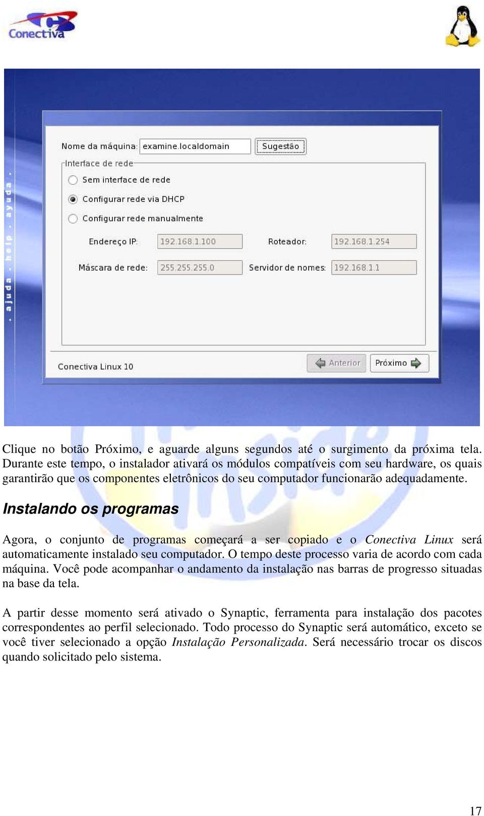 Instalando os programas Agora, o conjunto de programas começará a ser copiado e o Conectiva Linux será automaticamente instalado seu computador.