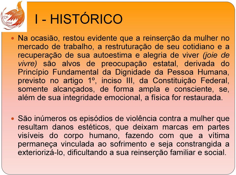 de forma ampla e consciente, se, além de sua integridade emocional, a física for restaurada.