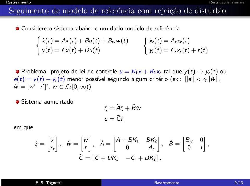 tal que y(t) y r(t) ou e(t) = y(t) y r(t) menor possível segundo algum critério (ex.