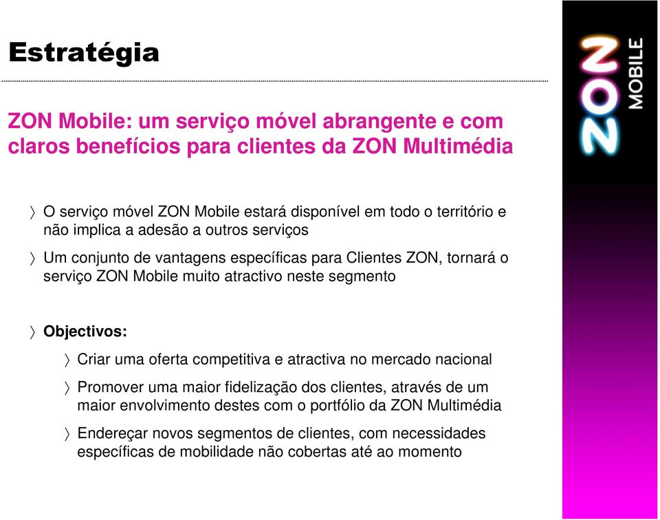 atractivo neste segmento Objectivos: Criar uma oferta competitiva e atractiva no mercado nacional Promover uma maior fidelização dos clientes, através de um