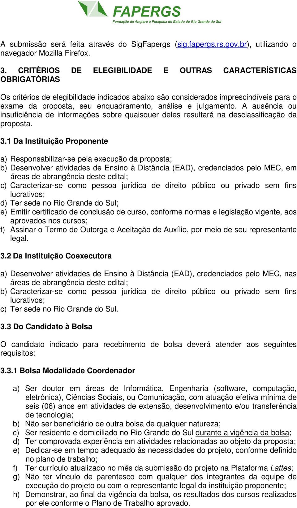 julgamento. A ausência ou insuficiência de informações sobre quaisquer deles resultará na desclassificação da proposta. 3.