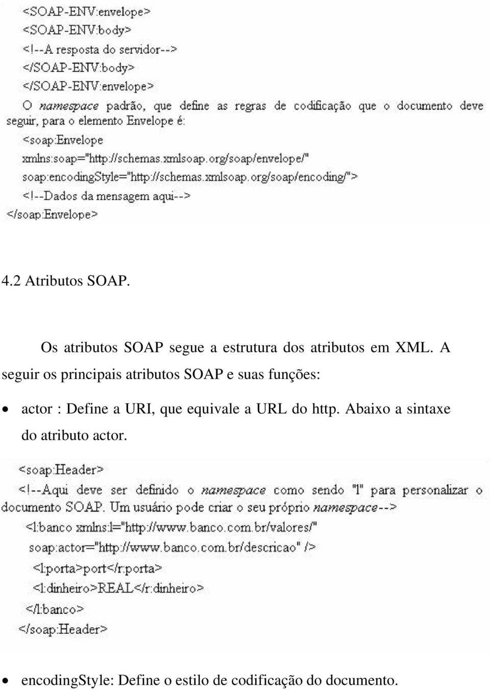 A seguir os principais atributos SOAP e suas funções: actor : Define