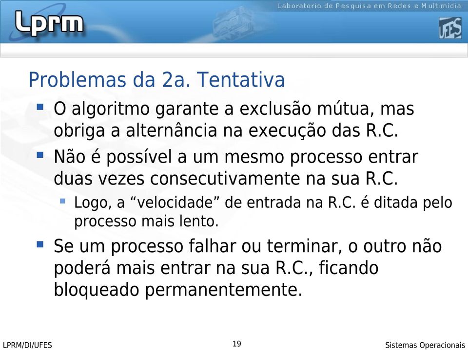 Não é possível a um mesmo processo entrar duas vezes consecutivamente na sua R.C.