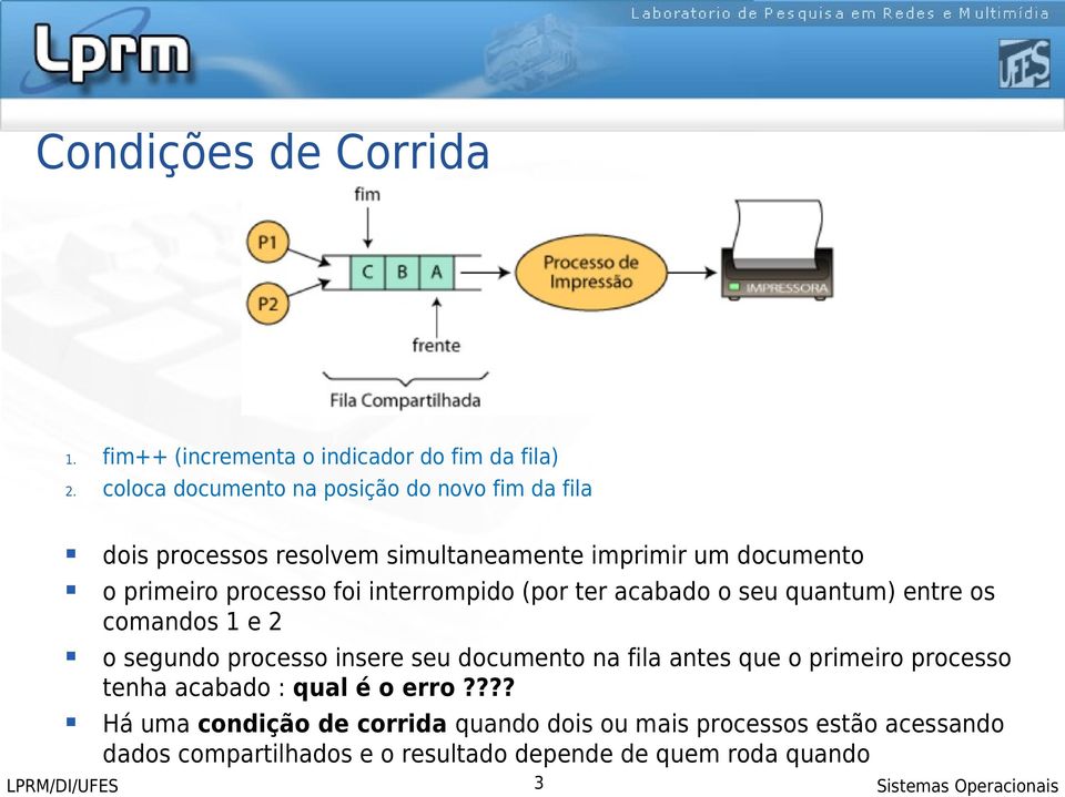 interrompido (por ter acabado o seu quantum) entre os comandos 1 e 2 o segundo processo insere seu documento na fila antes que o