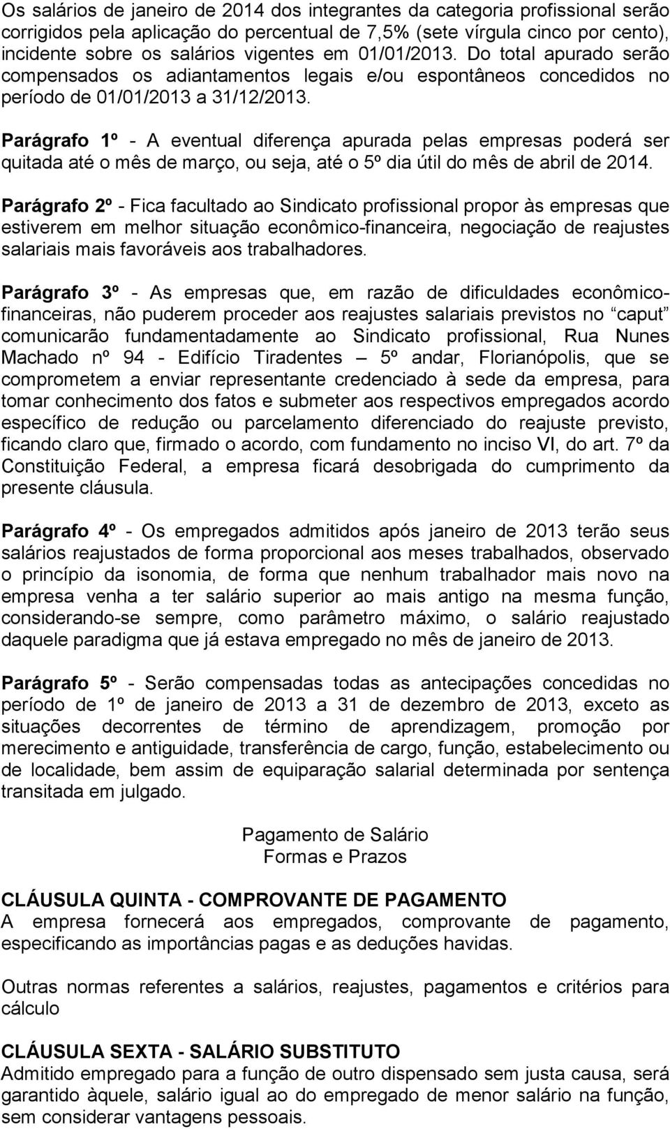 Parágrafo 1º - A eventual diferença apurada pelas empresas poderá ser quitada até o mês de março, ou seja, até o 5º dia útil do mês de abril de 2014.