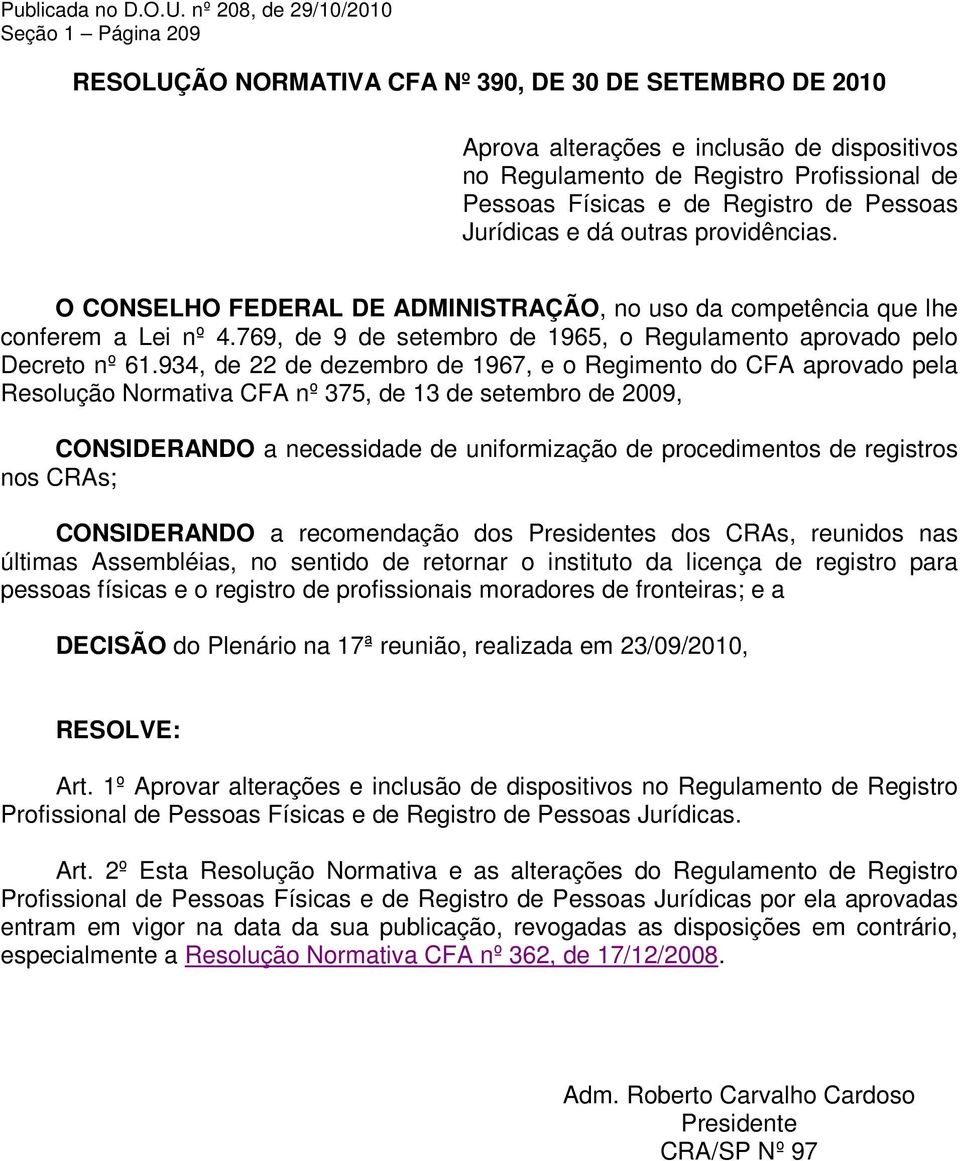 Físicas e de Registro de Pessoas Jurídicas e dá outras providências. O CONSELHO FEDERAL DE ADMINISTRAÇÃO, no uso da competência que lhe conferem a Lei nº 4.