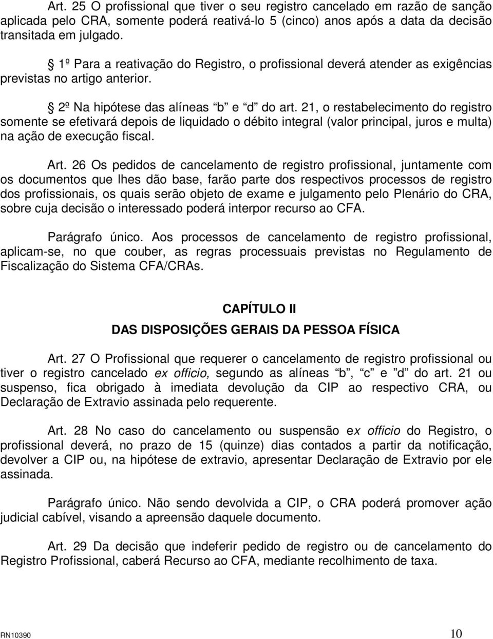 21, o restabelecimento do registro somente se efetivará depois de liquidado o débito integral (valor principal, juros e multa) na ação de execução fiscal. Art.