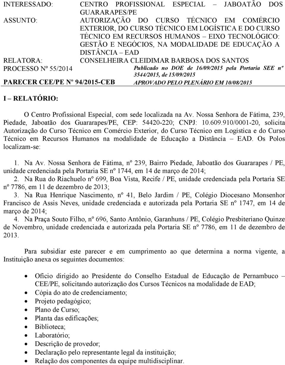 nº 3544/2015, de 15/09/2015 PARECER CEE/PE Nº 94/2015-CEB APROVADO PELO PLENÁRIO EM 10/08/2015 I RELATÓRIO: O Centro Profissional Especial, com sede localizada na Av.