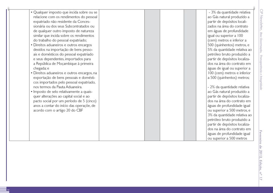 importados para a República de Moçambique à primeira chegada; e Direitos aduaneiros e outros encargos, na exportação de bens pessoais e domésticos importados pelo pessoal expatriado, nos termos da