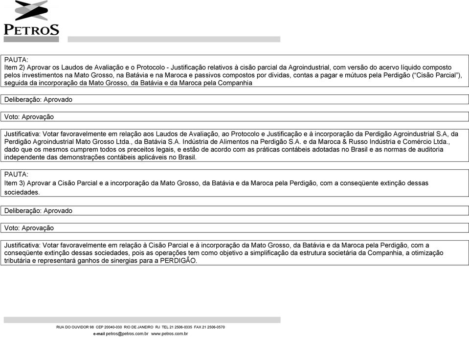 favoravelmente em relação aos Laudos de Avaliação, ao Protocolo e Justificação e à incorporação da Perdigão Agroindustrial S.A, da Perdigão Agroindustrial Mato Grosso Ltda., da Batávia S.A. Indústria de Alimentos na Perdigão S.