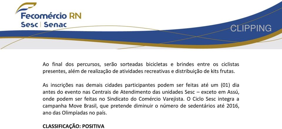 As inscrições nas demais cidades participantes podem ser feitas até um (01) dia antes do evento nas Centrais de Atendimento das