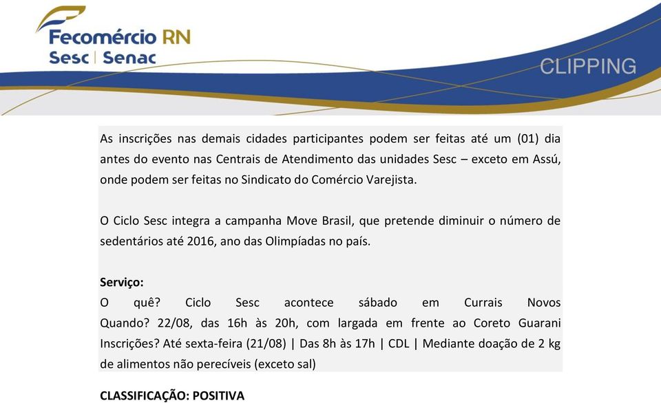 O Ciclo Sesc integra a campanha Move Brasil, que pretende diminuir o número de sedentários até 2016, ano das Olimpíadas no país. Serviço: O quê?