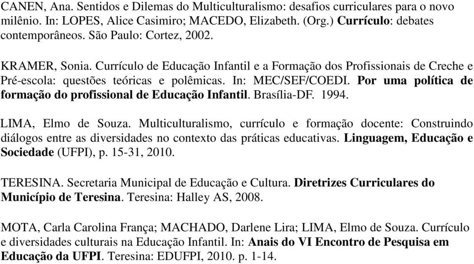 Por uma política de formação do profissional de Educação Infantil. Brasília-DF. 1994. LIMA, Elmo de Souza.