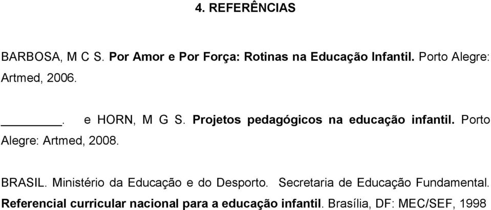 Projetos pedagógicos na educação infantil. Porto BRASIL.