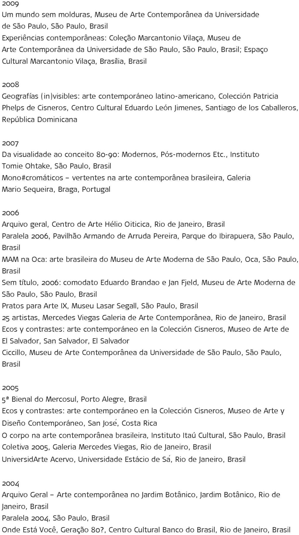 Eduardo León Jimenes, Santiago de los Caballeros, República Dominicana 2007 Da visualidade ao conceito 80-90: Modernos, Pós-modernos Etc.