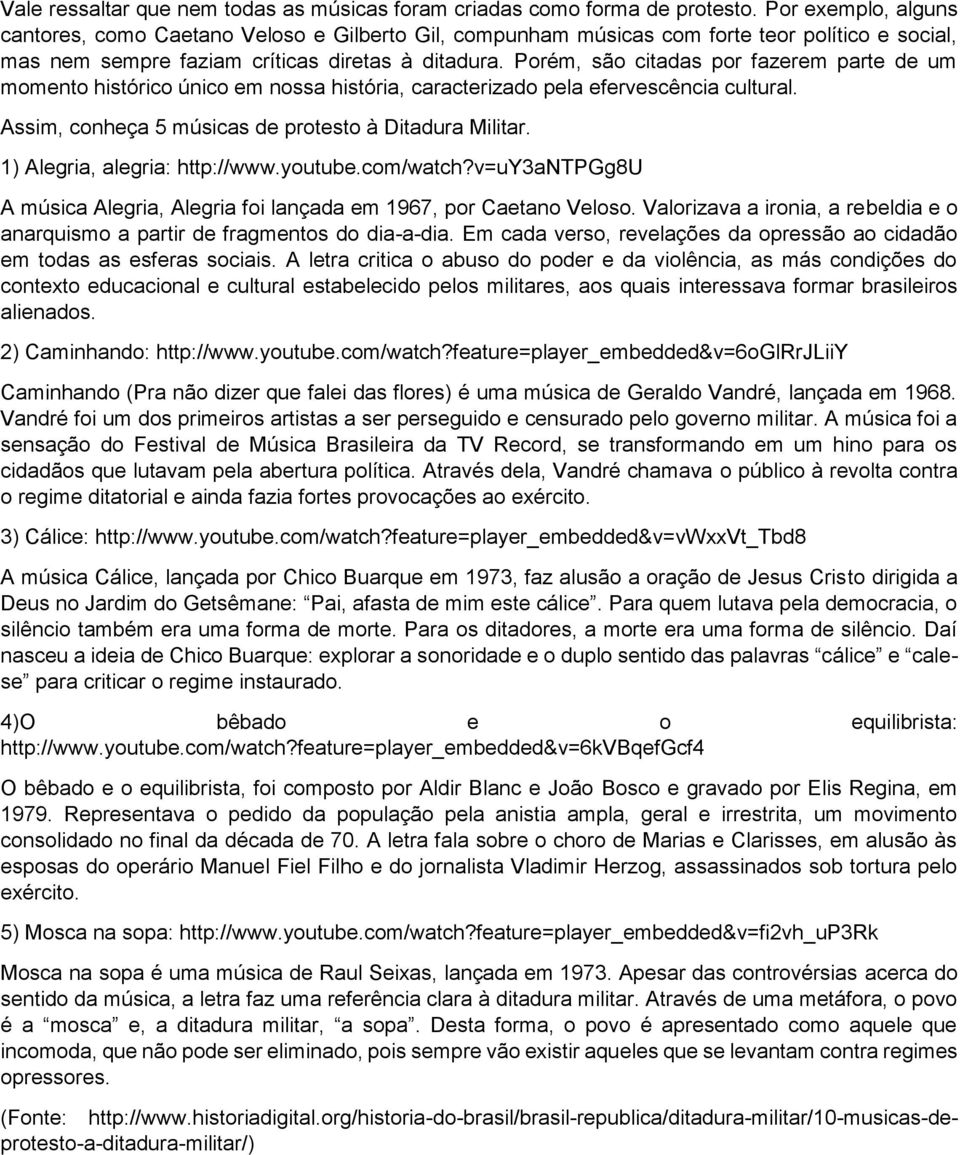 Porém, são citadas por fazerem parte de um momento histórico único em nossa história, caracterizado pela efervescência cultural. Assim, conheça 5 músicas de protesto à Ditadura Militar.