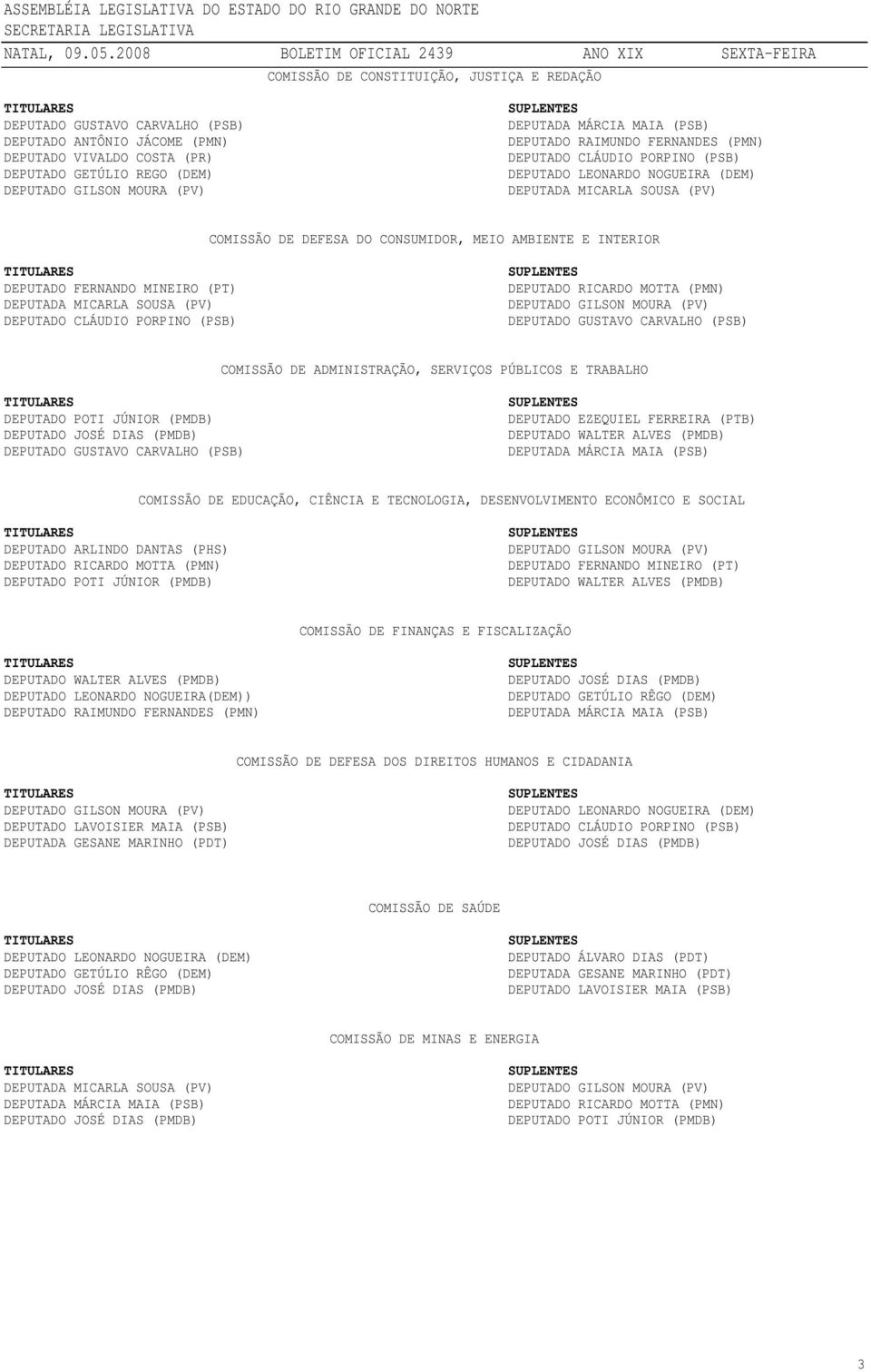 INTERIOR DEPUTADO FERNANDO MINEIRO (PT) DEPUTADA MICARLA SOUSA (PV) DEPUTADO CLÁUDIO PORPINO (PSB) (PMN) DEPUTADO GILSON MOURA (PV) DEPUTADO GUSTAVO CARVALHO (PSB) COMISSÃO DE ADMINISTRAÇÃO, SERVIÇOS