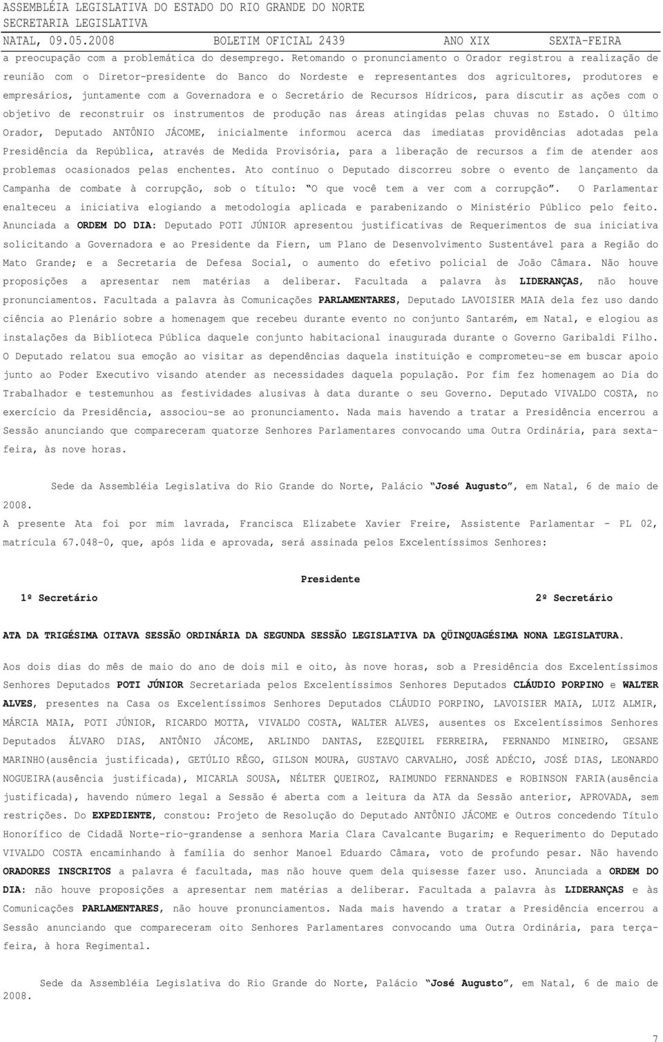 Governadora e o Secretário de Recursos Hídricos, para discutir as ações com o objetivo de reconstruir os instrumentos de produção nas áreas atingidas pelas chuvas no Estado.