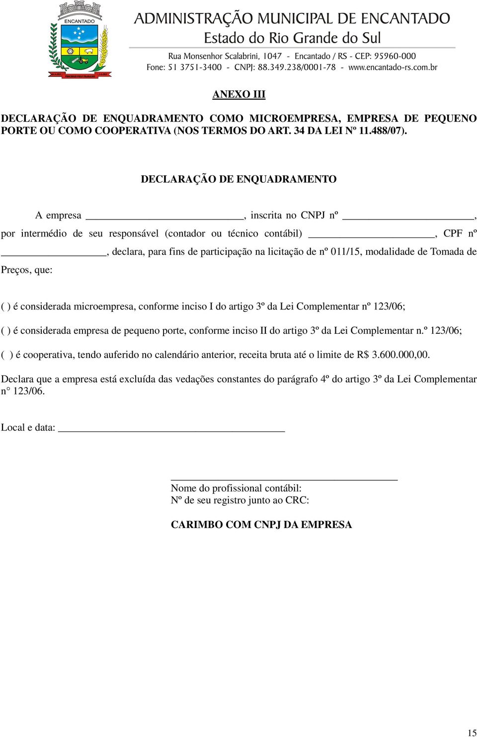 modalidade de Tomada de Preços, que: ( ) é considerada microempresa, conforme inciso I do artigo 3º da Lei Complementar nº 123/06; ( ) é considerada empresa de pequeno porte, conforme inciso II do