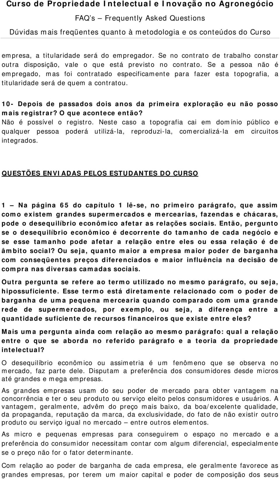 10- Depois de passados dois anos da primeira exploração eu não posso mais registrar? O que acontece então? Não é possível o registro.