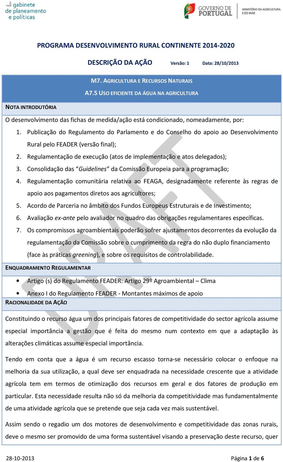 Publicação do Regulamento do Parlamento e do Conselho do apoio ao Desenvolvimento Rural pelo FEADER (versão final); 2. Regulamentação de execução (atos de implementação e atos delegados); 3.