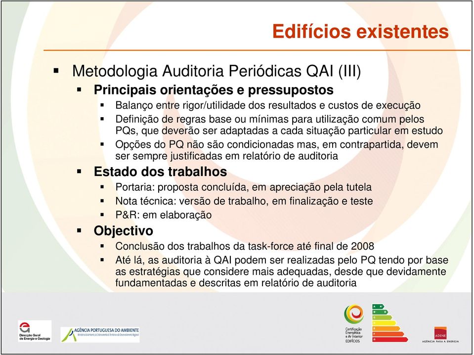 relatório de auditoria Estado dos trabalhos Portaria: proposta concluída, em apreciação pela tutela Nota técnica: versão de trabalho, em finalização e teste P&R: em elaboração Objectivo Conclusão dos