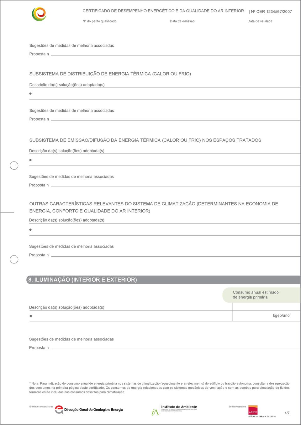 ILUMINAÇÃO (INTERIOR E EXTERIOR) Consumo anual estimado de energia primária * Nota: Para indicação do consumo anual de energia primária nos sistemas de climatização (aquecimento e arrefecimento)