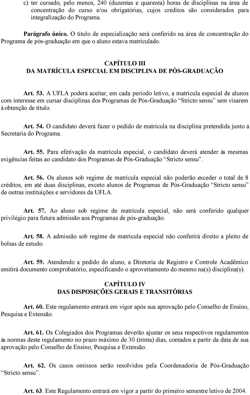 CAPÍTULO III DA MATRÍCULA ESPECIAL EM DISCIPLINA DE PÓS-GRADUAÇÃO Art. 53.