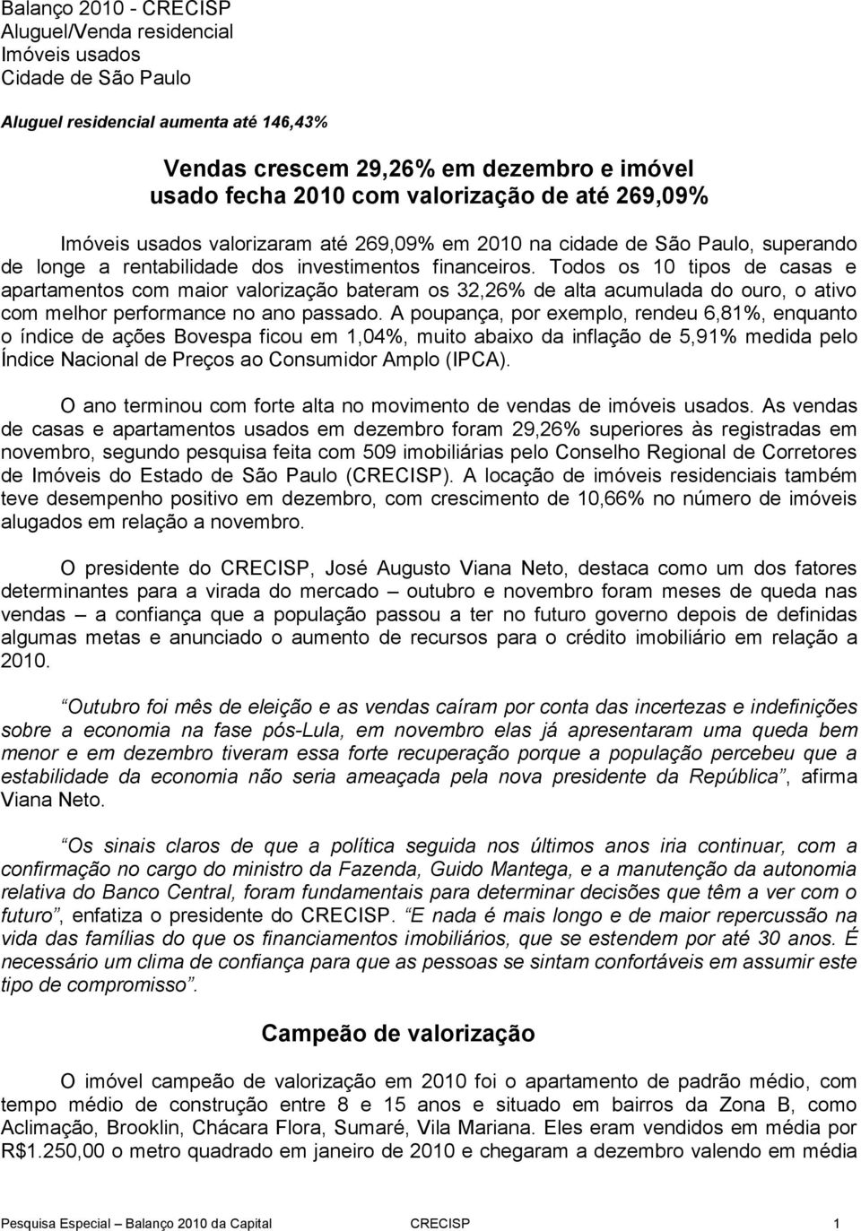 Todos os 10 tipos de casas e apartamentos com maior valorização bateram os 32,26% de alta acumulada do ouro, o ativo com melhor performance no ano passado.