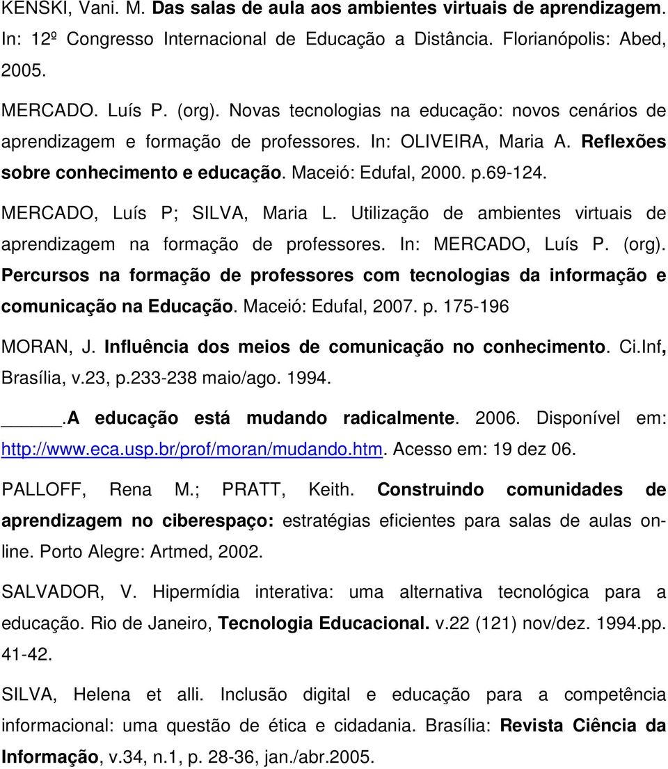 MERCADO, Luís P; SILVA, Maria L. Utilização de ambientes virtuais de aprendizagem na formação de professores. In: MERCADO, Luís P. (org).