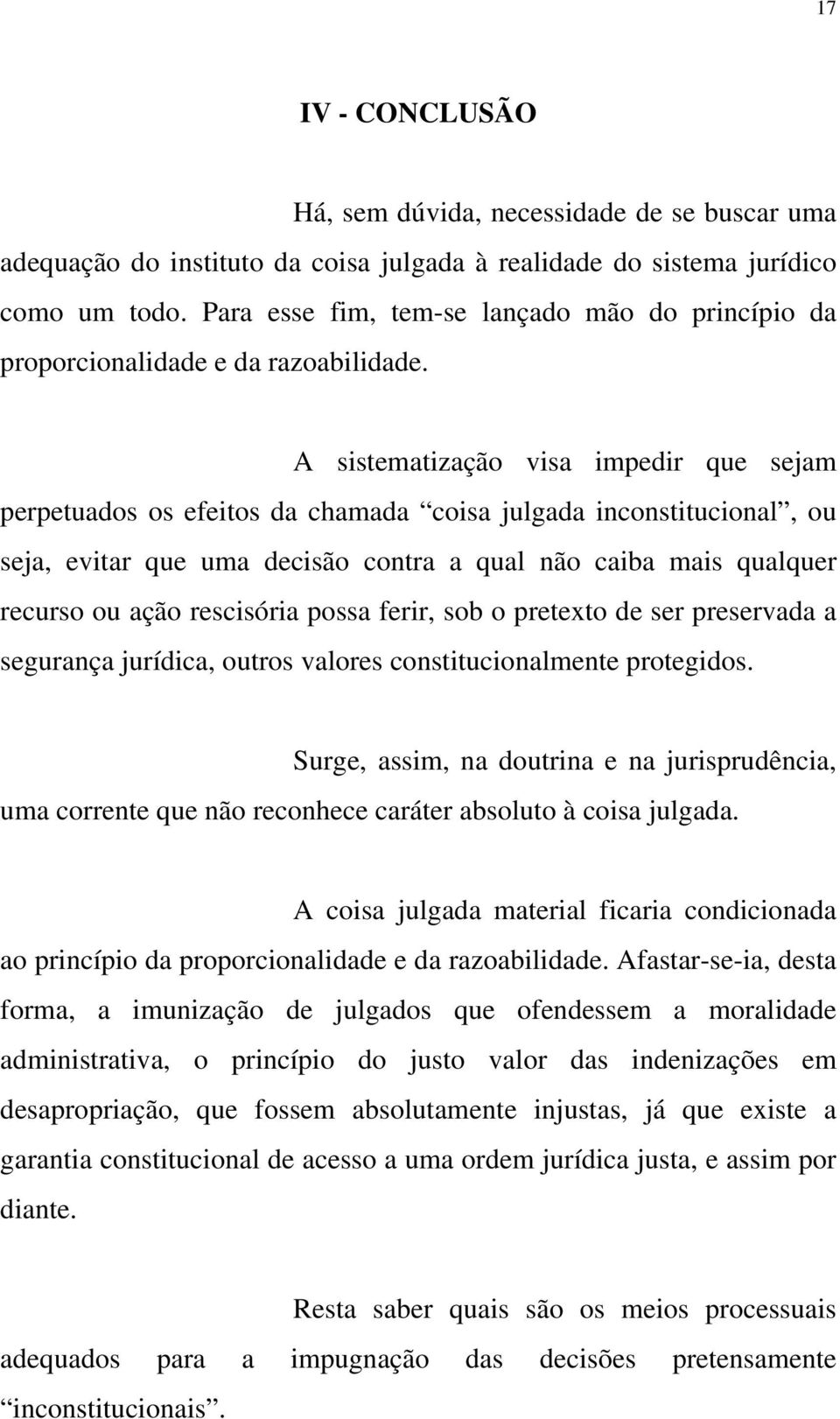 A sistematização visa impedir que sejam perpetuados os efeitos da chamada coisa julgada inconstitucional, ou seja, evitar que uma decisão contra a qual não caiba mais qualquer recurso ou ação