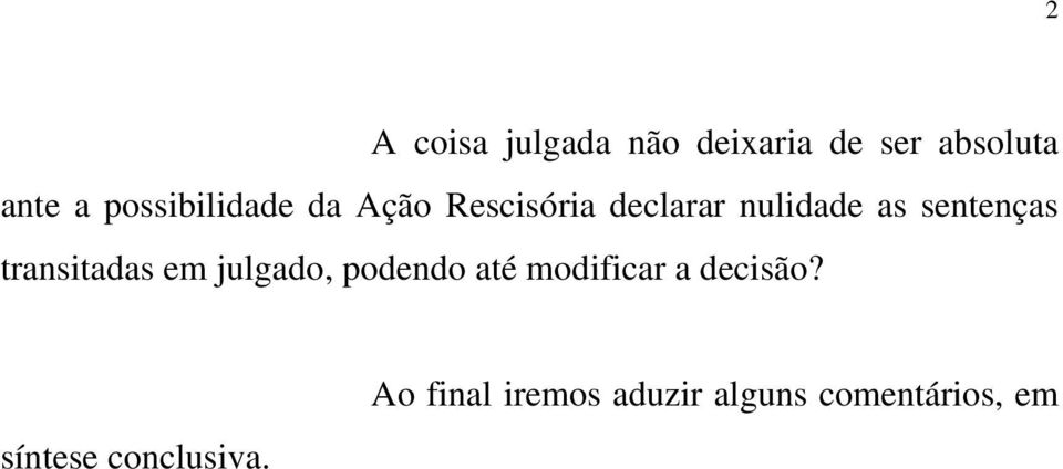 sentenças transitadas em julgado, podendo até modificar a