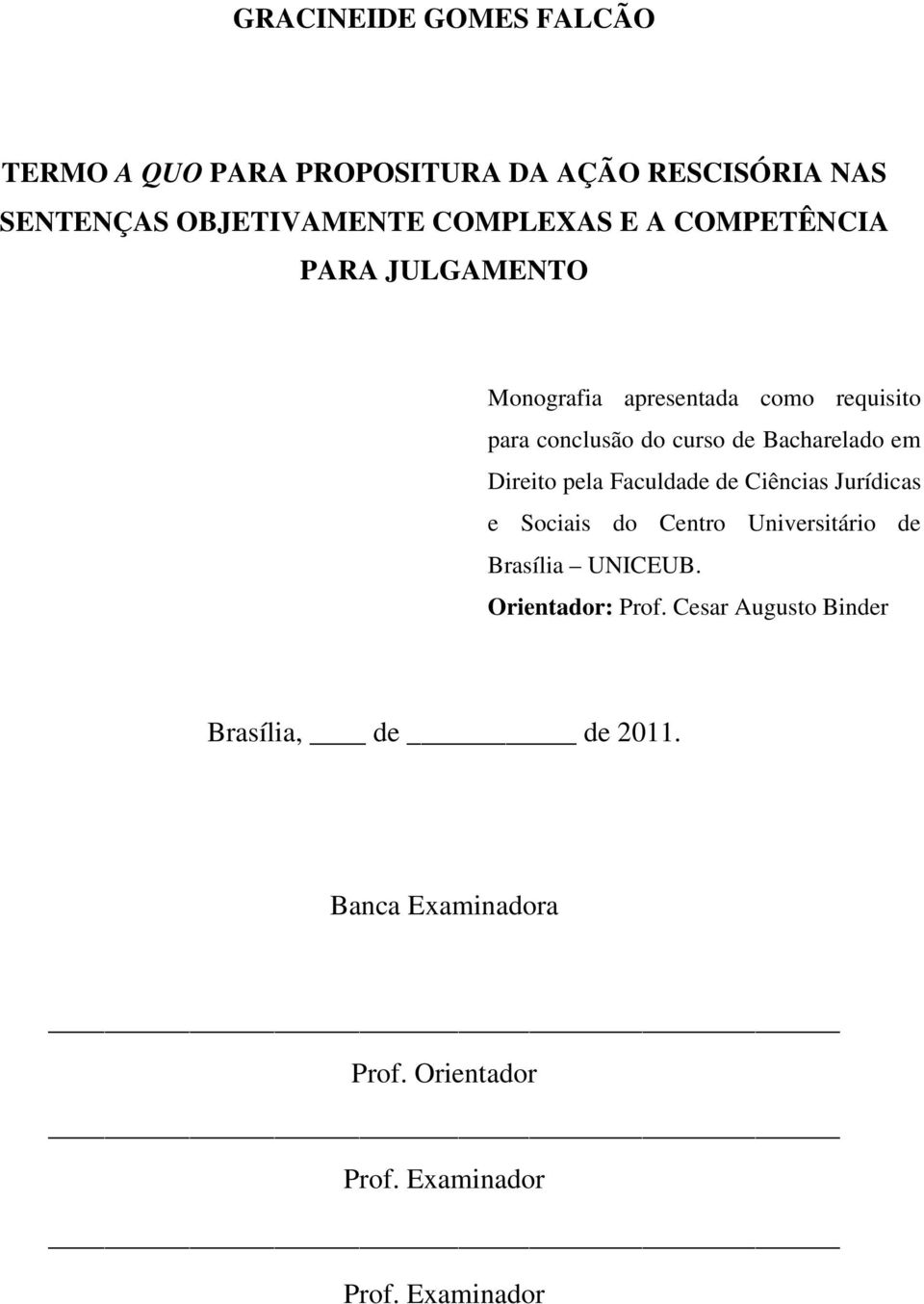 Direito pela Faculdade de Ciências Jurídicas e Sociais do Centro Universitário de Brasília UNICEUB.