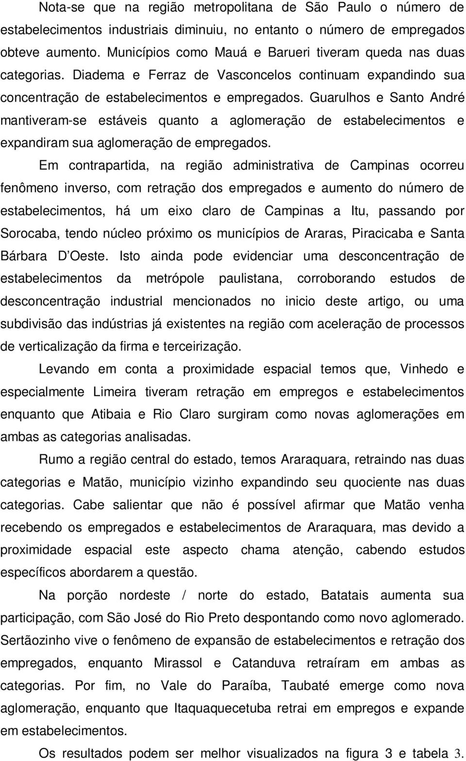 Guarulhos e Santo André mantiveram-se estáveis quanto a aglomeração de estabelecimentos e expandiram sua aglomeração de empregados.