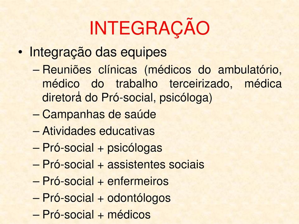 Campanhas de saúde Atividades educativas Pró-social + psicólogas Pró-social +