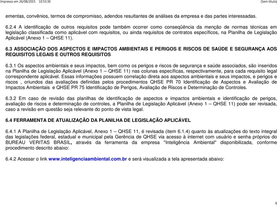 específicos, na Planilha de Legislação Aplicável (Anexo 1 QHSE 11). 6.